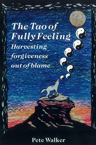 The Tao of Fully Feeling: Harvesting Forgiveness out of Blame von CreateSpace Independent Publishing Platform
